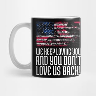 We Keep Loving you and You don't love us back, USA Flag, Black Lives Matter, Black History, African American Mug
